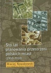 Okładka książki Sto lat planowania przestrzeni polskich miast Barbara Bańkowska, Maciej Nowakowski