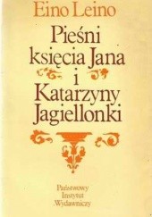 Okładka książki Książka Pieśni księcia Jana i Katarzyny Jagiellonki Eino Leino