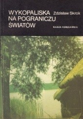 Okładka książki Wykopaliska na pograniczu światów Zdzisław Skrok