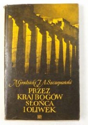 Okładka książki Przez kraj bogów słońca i oliwek August Grodzicki, Jan Alfred Szczepański