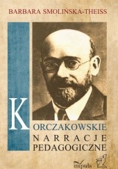 Okładka książki Korczakowskie narracje pedagogiczne Barbara Smolińska-Theiss