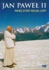 Jan Paweł II. Papież, który kochał góry