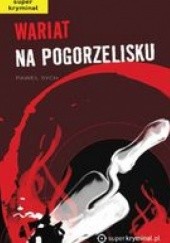Okładka książki Wariat na pogorzelisku Paweł Sych
