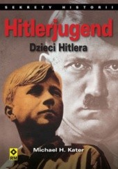 Okładka książki Hitlerjugend. Dzieci Hitlera Michael H. Kater