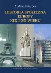 Okładka książki Historia społeczna Europy XIX i XX wieku Andrzej Skrzypek