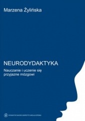 Okładka książki Neurodydaktyka. Nauczanie i uczenie się przyjazne mózgowi Marzena Żylińska