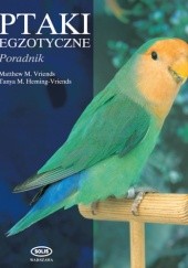 Okładka książki Ptaki egzotyczne. Poradnik Tanya M. Heming-Vriends, Matthew M. Vriends
