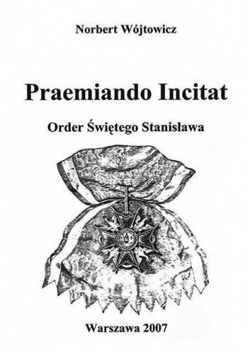 Praemiando Incitat – Order Świętego Stanisława (Wybrane dokumenty)