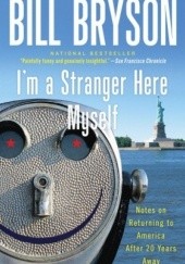 Okładka książki I'm a Stranger Here Myself: Notes on Returning to America After 20 Years Away Bill Bryson