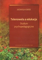 Okładka książki Telenowela a edukacja. Studium psychopedagogiczne Jadwiga Kwiek
