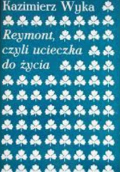 Okładka książki Reymont, czyli ucieczka do życia Kazimierz Wyka