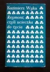 Okładka książki Reymont, czyli ucieczka do życia Kazimierz Wyka
