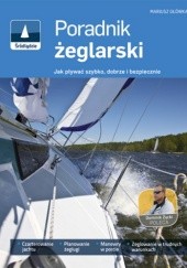 Okładka książki Poradnik żeglarski, czyli jak pływać szybko, dobrze i bezpiecznie Mariusz Główka