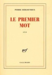 Okładka książki Le premier mot Pierre Bergounioux