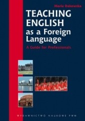 Okładka książki Teaching English as a Foreign Language. A Guide for Professionals. Maria Dakowska