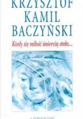 Okładka książki Kiedy się miłość śmiercią stała Krzysztof Kamil Baczyński