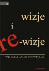 Okładka książki Wizje i re-wizje. Wielka księga estetyki w Polsce Krystyna Wilkoszewska