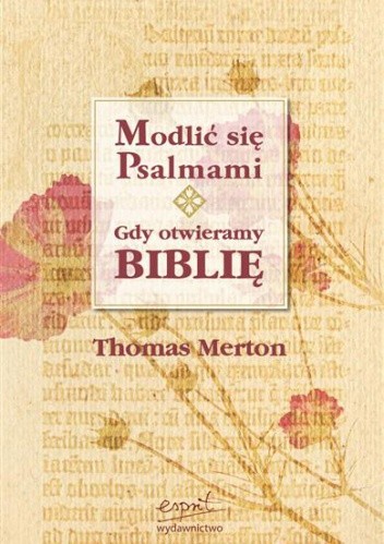 Okładka książki Modlić się psalmami. Gdy otwieramy Biblię Thomas Merton