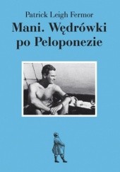 Okładka książki Mani. Wędrówki po Peloponezie Patrick Leigh Fermor