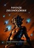 Okładka książki Fantazje Zielonogórskie. Antologia opowiadań fantastycznych Krzysztof Filipowicz,&nbsp;Maciej Kaźmierczak,&nbsp;Waldemar Konieczny,&nbsp;Andriej Kotin,&nbsp;Zbigniew Kulczycki,&nbsp;Czesław Markiewicz,&nbsp;Igor Myszkiewicz,&nbsp;Joanna Pawłusiów,&nbsp;Anna Rosner,&nbsp;Michał Rybiński,&nbsp;Alfred Siatecki,&nbsp;Marek Starosta