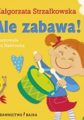 Okładka książki Ale zabawa! Małgorzata Strzałkowska