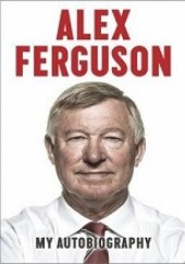 Okładka książki Alex Ferguson: My Autobiography Alex Ferguson