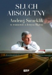 Okładka książki Słuch absolutny. Andrzej Szczeklik w rozmowie z Jerzym Illgiem Jerzy Illg, Andrzej Szczeklik
