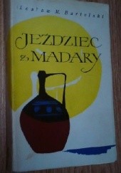 Okładka książki Jeździec z Madary Lesław M. Bartelski