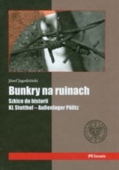 Okładka książki Bunkry na ruinach. Szkice do historii KL Stutthof – Außenlager Pölitz Józef Jagodziński