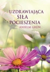 Okładka książki Uzdrawiająca siła pocieszenia Anselm Grün OSB