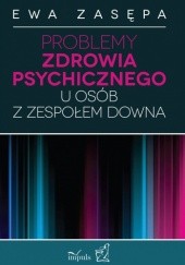 Okładka książki Problemy zdrowia psychicznego u osób z zespołem Downa Ewa Zasępa
