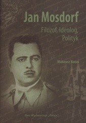 Okładka książki Jan Mosdorf. Filozof, ideolog, polityk Mateusz Kotas