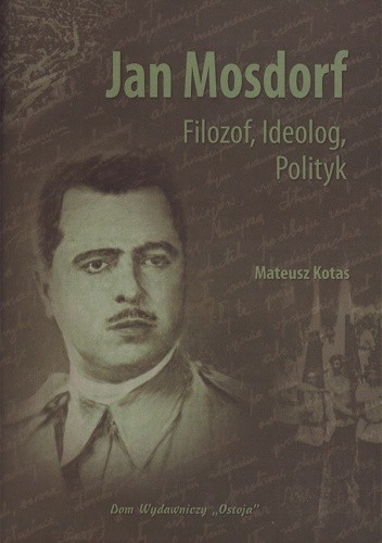 Jan Mosdorf. Filozof, ideolog, polityk