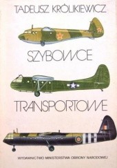 Okładka książki Szybowce transportowe Tadeusz Królikiewicz