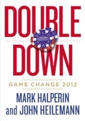 Okładka książki Double Down: Game Change 2012 Mark Halperin, John Heilemann