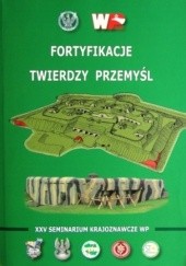 Okładka książki Fortyfikacje Twierdzy Przemyśl. XXV Seminarium Krajoznawcze Wojska Polskiego praca zbiorowa