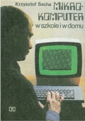 Okładka książki Mikrokomputer w szkole i w domu Krzysztof Sacha