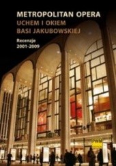 Okładka książki Metropolitan Opera Uchem i okiem Basi Jakubowskiej Barbara Jakubowska