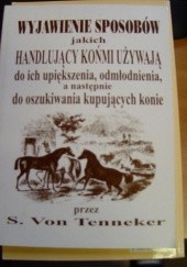 Okładka książki Wyjawienie sposobów jakich handlujący końmi używają S. Von Tenneker