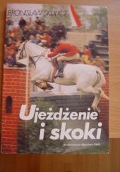 Okładka książki Ujeżdżenie i skoki Bronisław Skulicz