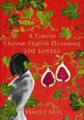 Okładka książki A Concise Chinese-English Dictionary For Lovers Xiaolu Guo