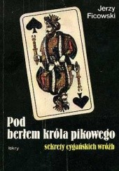 Okładka książki Pod berłem króla pikowego. Sekrety cygańskich wróżb Jerzy Ficowski