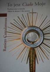 Okładka książki To jest Ciało Moje. Eucharystia w świetle Adoro te devote i Ave verum Raniero Cantalamessa OFMCap