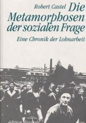 Okładka książki Die Metamorphosen der sozialen Frage. Eine Chronik der Lohnarbeit Robert Castel
