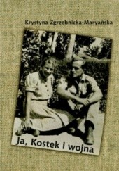 Okładka książki Ja, Kostek i wojna Krystyna Maryańska-Zgrzebnicka