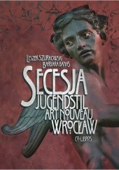 Okładka książki Secesja wrocławska Barbara Banaś, Leszek Szurkowski
