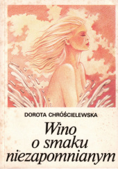 Okładka książki Wino o smaku niezapomnianym Dorota Chróścielewska