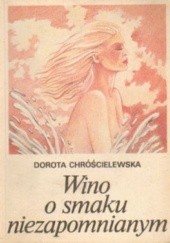 Okładka książki Wino o smaku niezapomnianym Dorota Chróścielewska