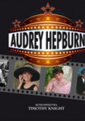 Okładka książki Audrey Hepburn. Retrospektywa Timothy Knight