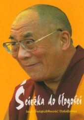 Okładka książki Ścieżka do błogości. Jego Świątobliwość Dalajlama Dalajlama XIV